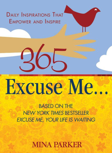 365 Excuse Me . .: Daily Inspirations That Empower and Inspire