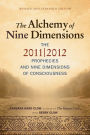 The Alchemy of Nine Dimensions: The 2011/2012 Prophecies and Nine Dimensions of Consciousness