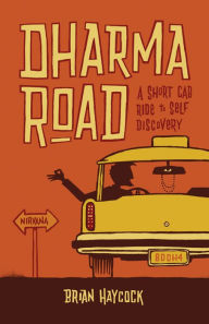 Title: Dharma Road: A Short Cab Ride to Self Discovery, Author: Brian Haycock