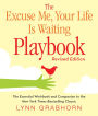 The Excuse Me, Your Life Is Waiting Playbook: Revised Edition