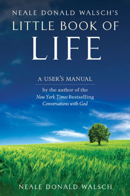 Neale Donald Walsch's Little Book of Life: A User's Manual by Neale ...