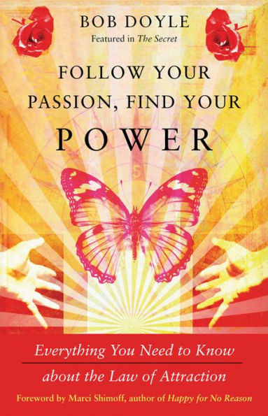 Follow Your Passion, Find Your Power: Everything You Need to Know about the Law of Attraction