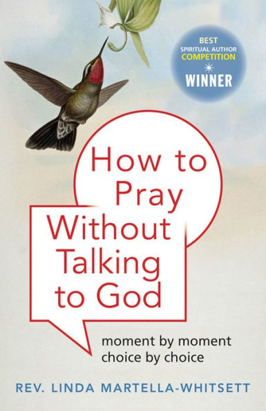 How to Pray Without Talking God: Moment by Moment, Choice