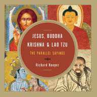 Title: Jesus, Buddha, Krishna, and Lao Tzu: The Parallel Sayings, Author: Richard Hooper