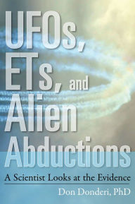 Title: UFOs, ETs, and Alien Abductions: A Scientist Looks at the Evidence, Author: Don Crosbie Donderi PhD