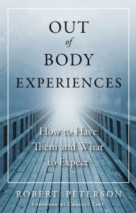 Title: Out-of-Body Experiences: How to Have Them and What to Expect, Author: Robert Peterson