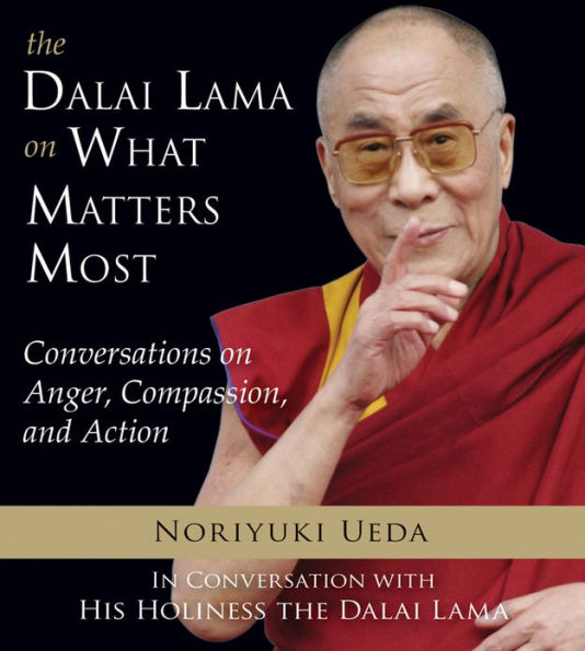 Dalai Lama on What Matters Most: Conversations Anger, Compassion, and Action