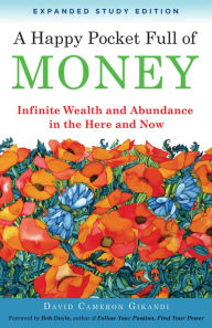 Title: A Happy Pocket Full of Money, Expanded Study Edition: Infinite Wealth and Abundance in the Here and Now, Author: David Cameron Gikandi