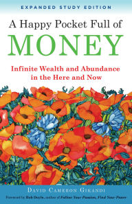 Title: A Happy Pocket Full of Money, Expanded Study Edition: Infinite Wealth and Abundance in the Here and Now, Author: David Cameron Gikandi