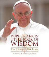 Title: Pope Francis' Little Book of Wisdom: The Essential Teachings, Author: Andrea Kirk Assaf