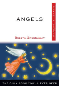 Title: Angels Plain & Simple: The Only Book You'll Ever Need, Author: Beleta Greenaway
