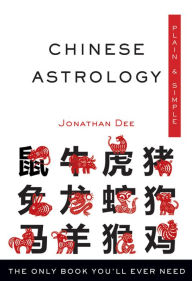 Title: Chinese Astrology, Plain & Simple: The Only Book You'll Ever Need, Author: Jonathan Dee