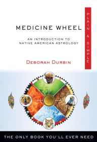 Title: Medicine Wheel Plain & Simple: The Only Book You'll Ever Need, Author: Deborah Durbin