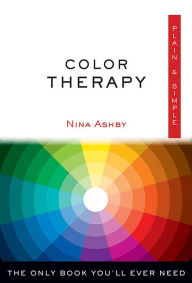 Title: Color Therapy Plain & Simple: The Only Book You'll Ever Need, Author: Nina Ashby
