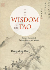 Title: The Wisdom of the Tao: Ancient Stories that Delight, Inform, and Inspire, Author: Deng Ming-Dao