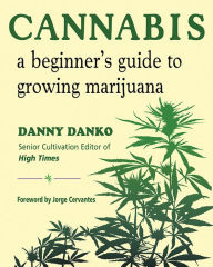 Title: Cannabis: A Beginner's Guide to Growing Marijuana, Author: Danny Danko