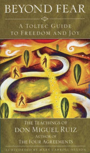 Free download of bookworm for mobile Beyond Fear: A Toltec Guide to Freedom and Joy: The Teachings of Don Miguel Ruiz ePub CHM 9781641607742 (English Edition) by Don Ruiz, Mary Carroll Nelson, don Miguel Ruiz Jr.