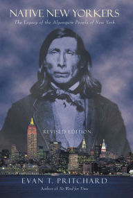 Title: Native New Yorkers: The Legacy of the Algonquin People of New York, Author: Evan T. Pritchard