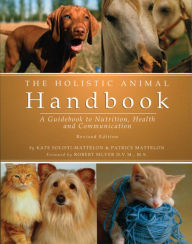 Title: Holistic Animal Handbook: A Guidebook to Nutrition, Health and Communication, Author: Kate Solisti-Mattelon