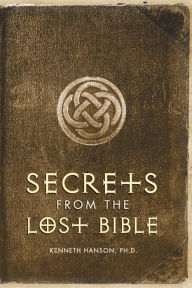 Title: Secrets from the Lost Bible, Author: Kenneth Hanson