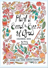 Title: Plant a Seed & See it Grow Coloring Book: Inspiring Change Through Meditative Coloring, Author: Katy Osmond