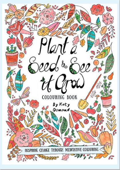 Plant a Seed & See it Grow Coloring Book: Inspiring Change Through Meditative Coloring