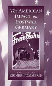 Title: The American Impact on Postwar Germany, Author: <span class=