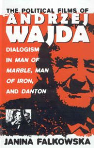 Title: The Political Films of Andrzej Wajda: Dialogism in <i>Man of Marble, Man of Iron, </i>and <i>Danton</i> / Edition 1, Author: Janina Falkowska