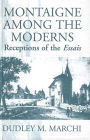Montaigne Amongst the Moderns: Receptions of the Essays / Edition 1
