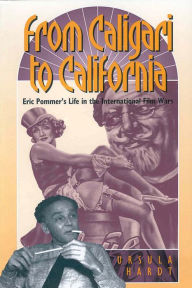 Title: From Caligari to California: Eric Pommer's Life in the International Film Wars / Edition 1, Author: Ursula Hardt