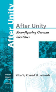 Title: After Unity: Reconfiguring German Identities / Edition 1, Author: Konrad Jarausch