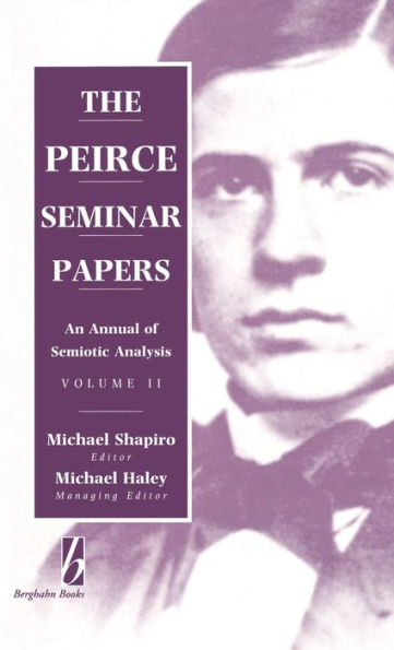 The Peirce Seminar Papers: Volume II: An Annual of Semiotic Analysis