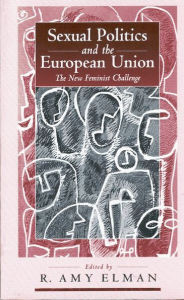 Title: Sexual Politics and the European Union: The New Feminist Challenge / Edition 1, Author: R. Amy Elman