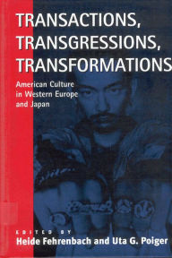 Title: Transactions, Transgressions, Transformation: American Culture in Western Europe and Japan / Edition 1, Author: Heide Fehrenbach