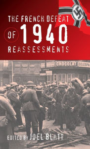 Title: The French Defeat of 1940: Reassessments, Author: Joel Blatt