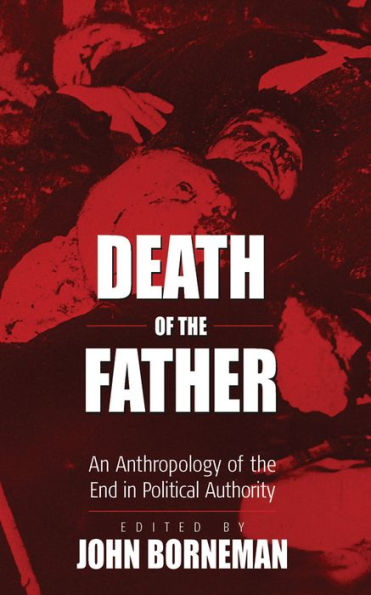 Death of the Father: An Anthropology of the End in Political Authority / Edition 1