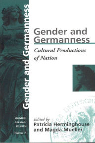 Title: Gender and Germanness: Cultural Productions of Nation / Edition 1, Author: Patricia Herminghouse