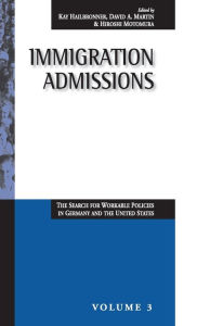 Title: Immigration Admissions: The Search for Workable Policies in Germany and the United States / Edition 1, Author: Kay Hailbronner