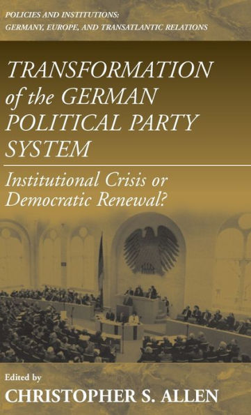 Transformation of the German Political Party System: Institutional Crisis or Democratic Renewal / Edition 1
