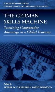 Title: The German Skills Machine: Sustaining Comparative Advantage in a Global Economy, Author: Pepper D. Culpepper
