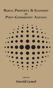 Title: Rural Property and Economy in Post-communist Albania, Author: Harold Lemel