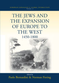 Title: The Jews and the Expansion of Europe to the West, 1450-1800 / Edition 1, Author: Paolo Bernardini