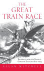 The Great Train Race: Railways and the Franco-German Rivalry, 1815-1914