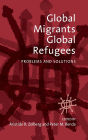 Global Migrants, Global Refugees: Problems and Solutions / Edition 1