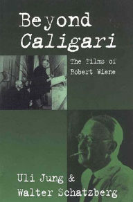 Title: Beyond Caligari: The Films of Robert Wiene, Author: Uli Jung