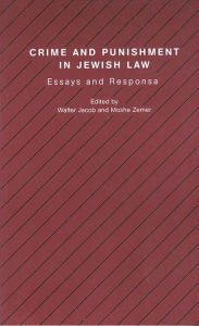 Title: Crime and Punishment in Jewish Law: Essays and Responsa, Author: Walter Jacob