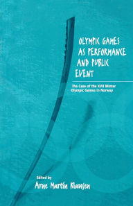 Title: Olympic Games as Performance and Public Event: The Case of the XVII Winter Olympic Games in Norway, Author: Arne Martin Klausen