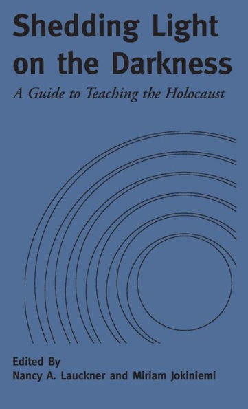 Shedding Light on the Darkness: A Guide to Teaching the Holocaust