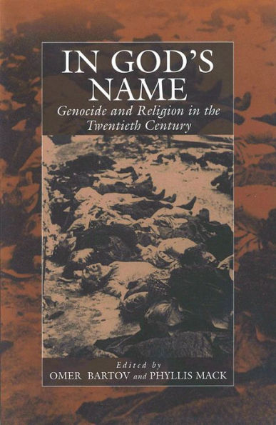 In God's Name: Genocide and Religion in the Twentieth Century / Edition 1