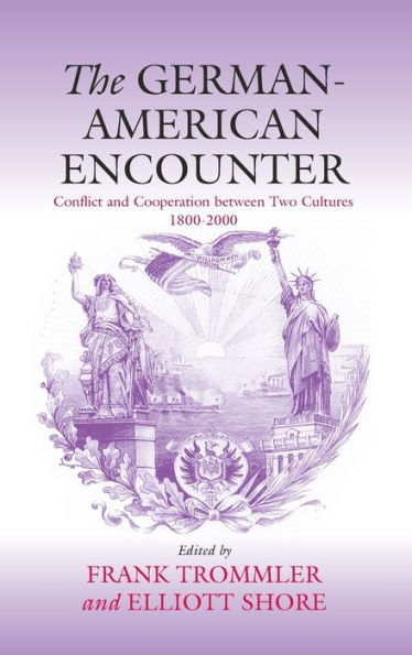 The German-American Encounter: Conflict and Cooperation between Two Cultures, 1800-2000 / Edition 1